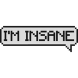 im insane