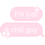 I'm just a chill guy Text