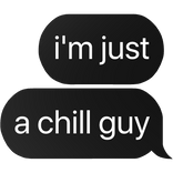 i'm just a chill guy text