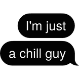 I'm just a chill guy Text