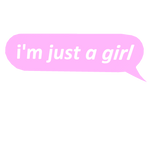 i'm just a girl