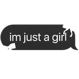 im just a girl text