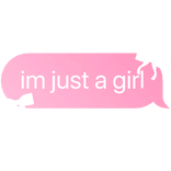 im just a girl text