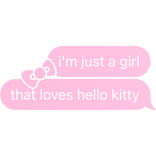 [⏳] i'm just a girl that loves hello kitty Text