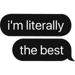 i'm literally the best text bubble