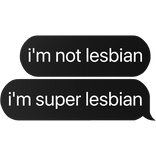 i'm not lesbian i'm super lesbian text