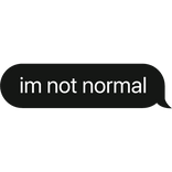 im not normal text bubble