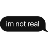 im not real text bubble