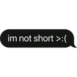 im not short >:( text bubble