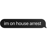 im on house arrest funny text bubble