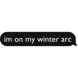 Im on my winter arc text bubble