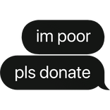 im poor pls donate text bubble