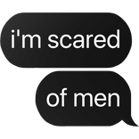 i'm scared of men text