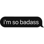 i'm so badass text bubble
