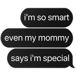i'm so smart even my mommy says i'm special text