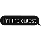 i'm the cutest text bubble