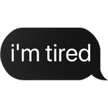 i'm tired text