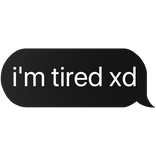 i'm tired xd text