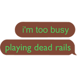 im too busy playing dead rails colored dead rails