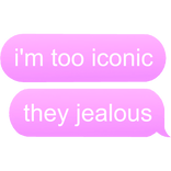 i'm too iconic they jealous text bubble pink slay