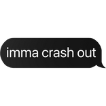 imma crash out text