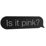 Is it pink? speech bubble