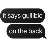 it says gullible on the back text