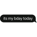 its my bday (birthday) today text bubble