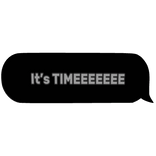 It's TIMEEEEEEE