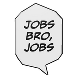 Jobs bro jobs