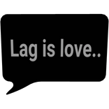 Lag is love...