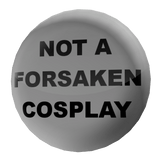 Lapel Pin - "Not a FORSAKEN Cosplay"
