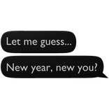 Let me guess... New year, new you?
