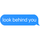 look behind you text