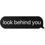 look behind you text