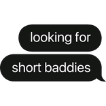 looking for short baddies text bubble