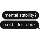 mental stability? i sold it for robux