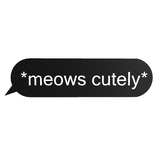 meows cutely :3