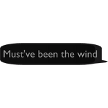Must've been the wind Text