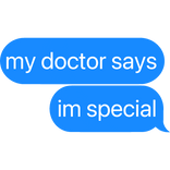 my doctor says i'm special text
