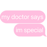 my doctor says i'm special text