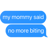 my mommy said no more biting text