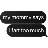 my mommy says i fart too much text