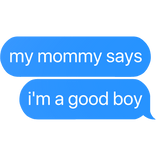 my mommy says i'm a good boy text