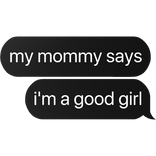 my mommy says i'm a good girl text