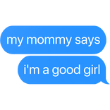 my mommy says i'm a good girl text