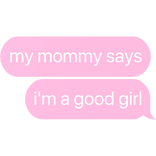 my mommy says i'm a good girl text