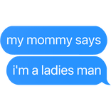 my mommy says i'm a ladies man text