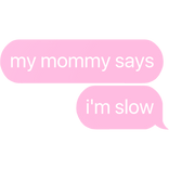 my mommy says i'm not fast text