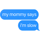 my mommy says i'm not fast text